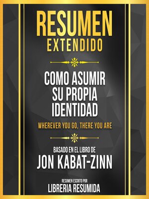 cover image of Resumen Extendido--Como Asumir Su Propia Identidad (Wherever You Go, There You Are)--Basado En El Libro De Jon Kabat-Zinn